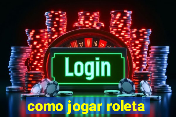 como jogar roleta